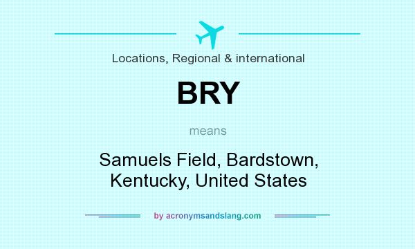 What does BRY mean? It stands for Samuels Field, Bardstown, Kentucky, United States