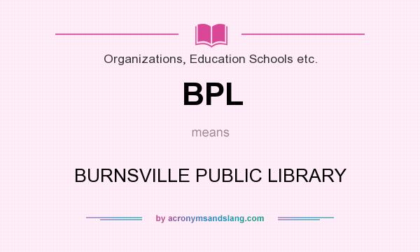 What does BPL mean? It stands for BURNSVILLE PUBLIC LIBRARY