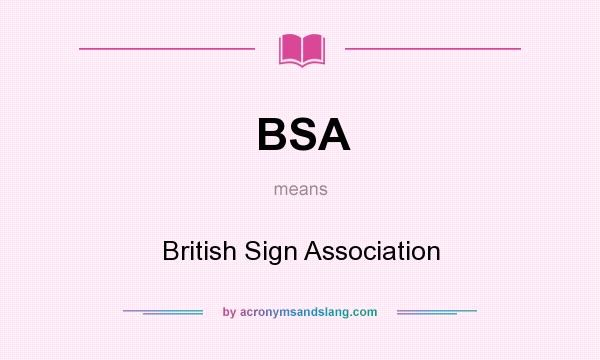 What does BSA mean? It stands for British Sign Association