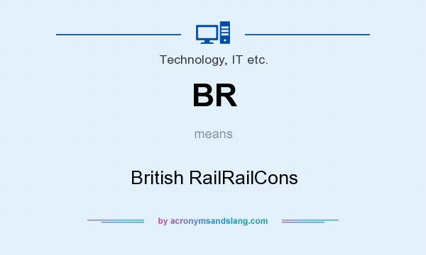 What does BR mean? It stands for British RailRailCons