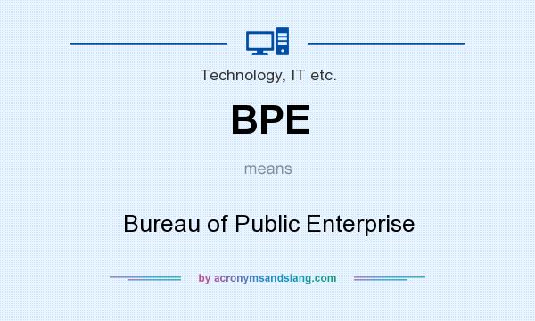 What does BPE mean? It stands for Bureau of Public Enterprise