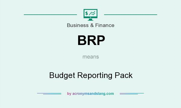What does BRP mean? It stands for Budget Reporting Pack
