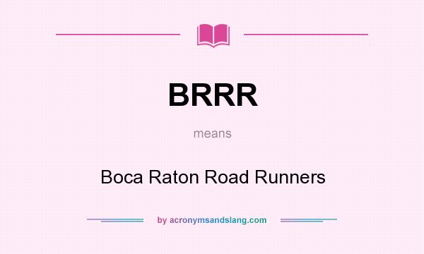 What does BRRR mean? It stands for Boca Raton Road Runners