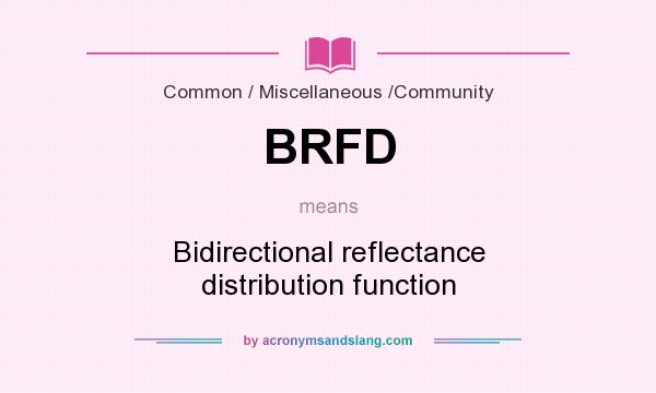 What does BRFD mean? It stands for Bidirectional reflectance distribution function