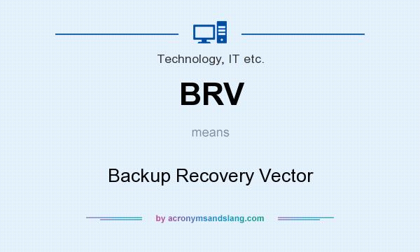 What does BRV mean? It stands for Backup Recovery Vector