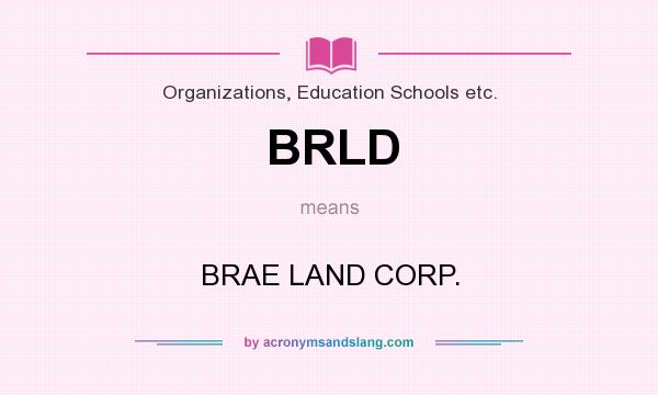 What does BRLD mean? It stands for BRAE LAND CORP.