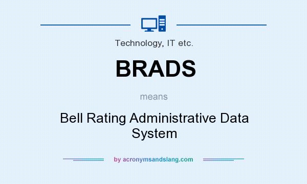 What does BRADS mean? It stands for Bell Rating Administrative Data System