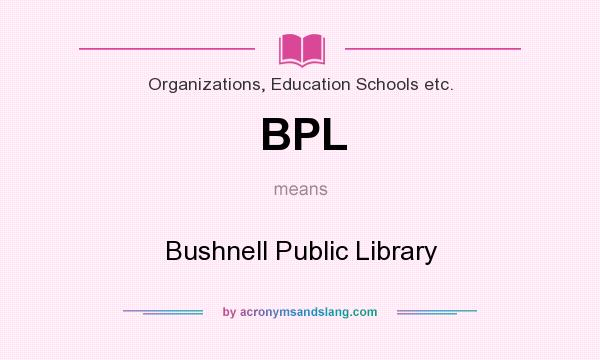 What does BPL mean? It stands for Bushnell Public Library