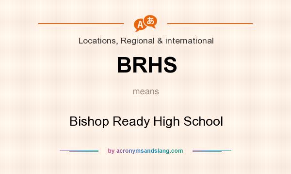 What does BRHS mean? It stands for Bishop Ready High School
