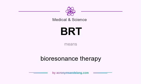 What does BRT mean? It stands for bioresonance therapy