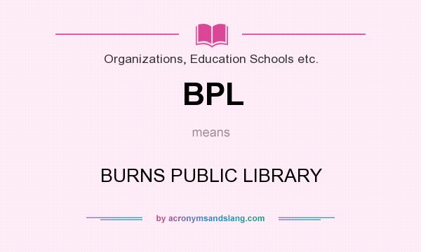 What does BPL mean? It stands for BURNS PUBLIC LIBRARY