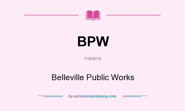 What does BPW mean? It stands for Belleville Public Works