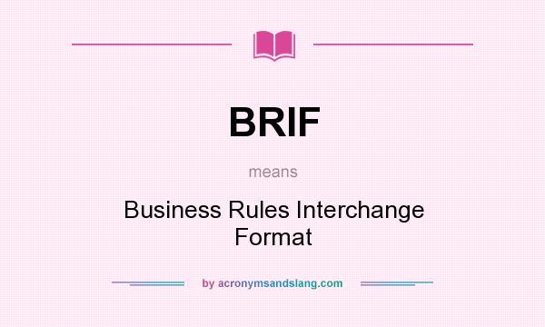 What does BRIF mean? It stands for Business Rules Interchange Format