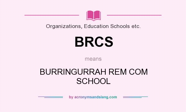 What does BRCS mean? It stands for BURRINGURRAH REM COM SCHOOL