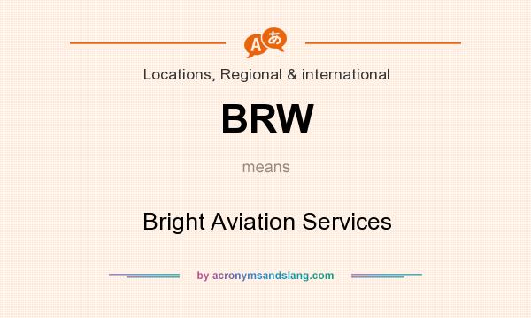 What does BRW mean? It stands for Bright Aviation Services