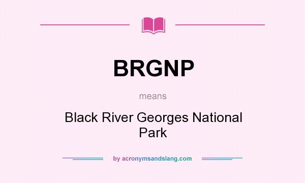What does BRGNP mean? It stands for Black River Georges National Park