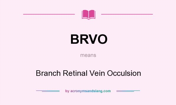 What does BRVO mean? It stands for Branch Retinal Vein Occulsion