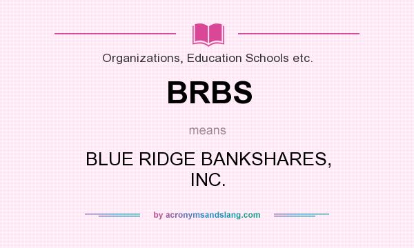 What does BRBS mean? It stands for BLUE RIDGE BANKSHARES, INC.