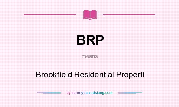 What does BRP mean? It stands for Brookfield Residential Properti