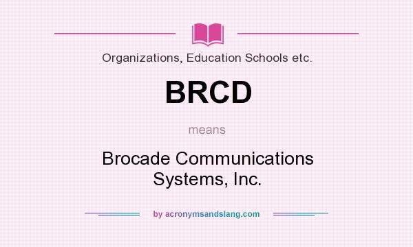 What does BRCD mean? It stands for Brocade Communications Systems, Inc.