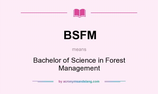 What does BSFM mean? It stands for Bachelor of Science in Forest Management