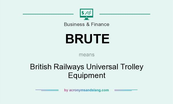 What does BRUTE mean? It stands for British Railways Universal Trolley Equipment
