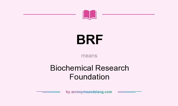 What does BRF mean? It stands for Biochemical Research Foundation