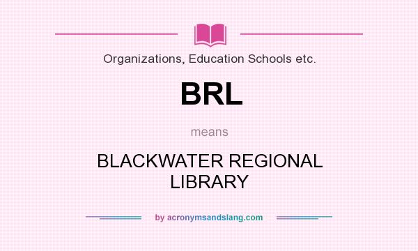 What does BRL mean? It stands for BLACKWATER REGIONAL LIBRARY