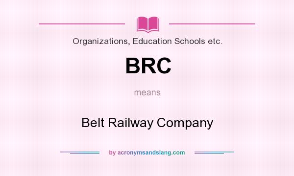 What does BRC mean? It stands for Belt Railway Company