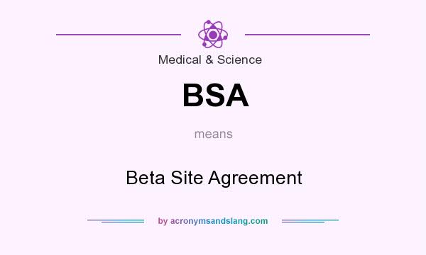 What does BSA mean? It stands for Beta Site Agreement