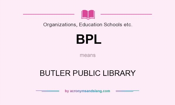 What does BPL mean? It stands for BUTLER PUBLIC LIBRARY