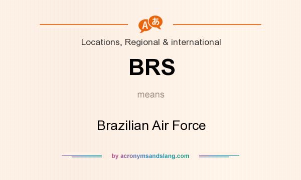 What does BRS mean? It stands for Brazilian Air Force