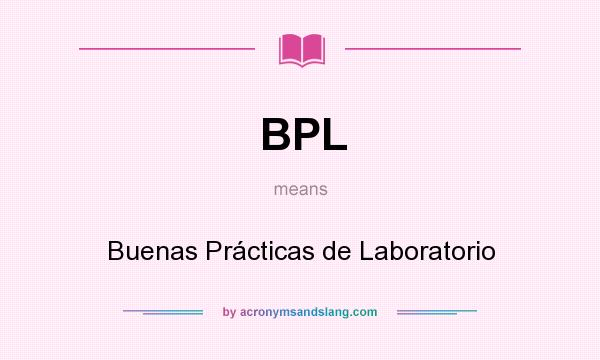 What does BPL mean? It stands for Buenas Prácticas de Laboratorio