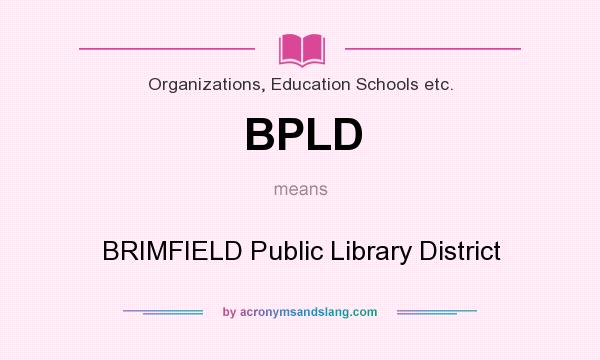 What does BPLD mean? It stands for BRIMFIELD Public Library District