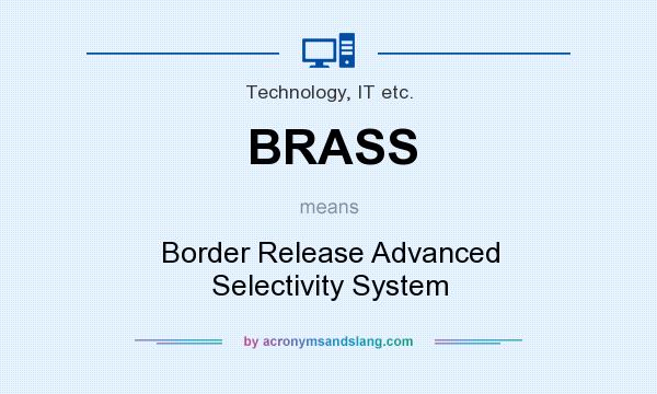 What does BRASS mean? It stands for Border Release Advanced Selectivity System
