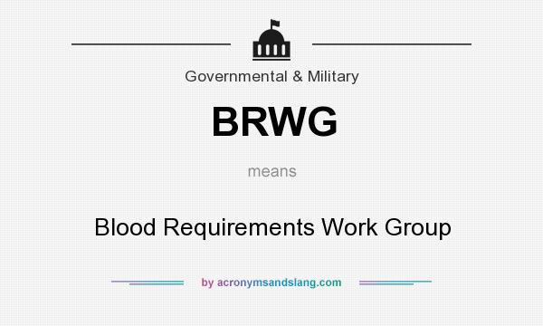What does BRWG mean? It stands for Blood Requirements Work Group