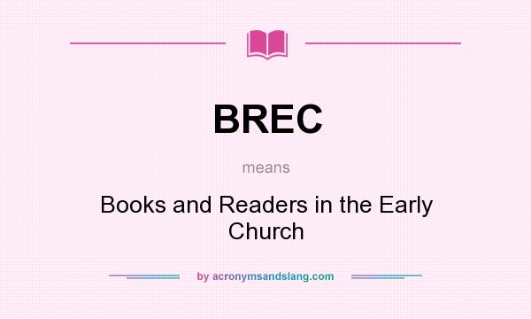 What does BREC mean? It stands for Books and Readers in the Early Church