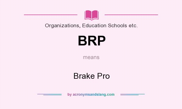 What does BRP mean? It stands for Brake Pro