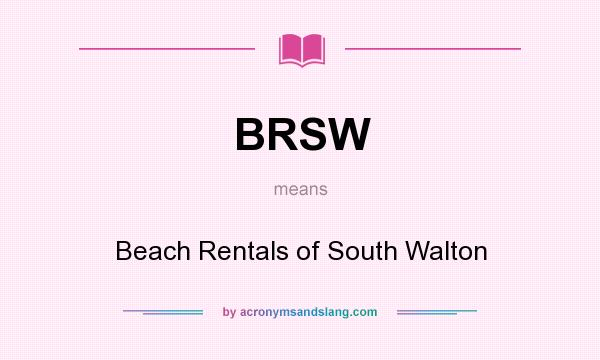 What does BRSW mean? It stands for Beach Rentals of South Walton