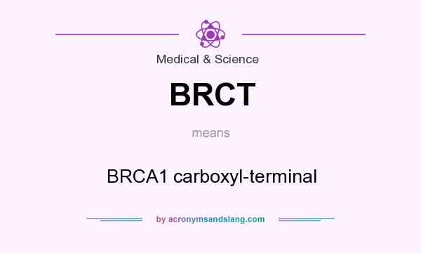 What does BRCT mean? It stands for BRCA1 carboxyl-terminal