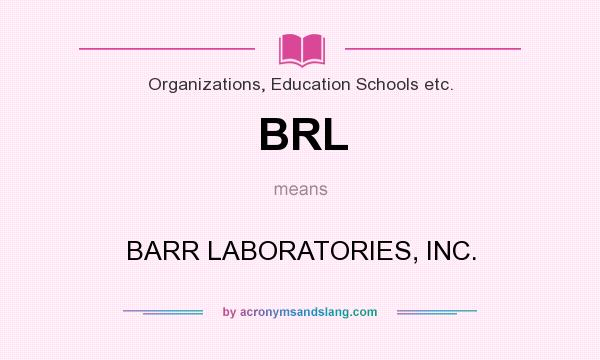 What does BRL mean? It stands for BARR LABORATORIES, INC.
