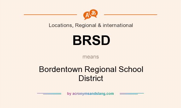What does BRSD mean? It stands for Bordentown Regional School District