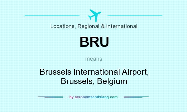 What does BRU mean? It stands for Brussels International Airport, Brussels, Belgium