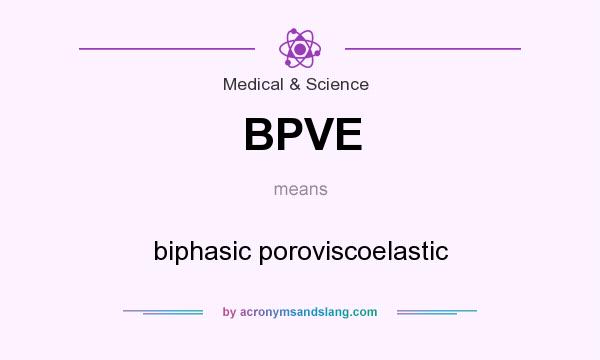 What does BPVE mean? It stands for biphasic poroviscoelastic