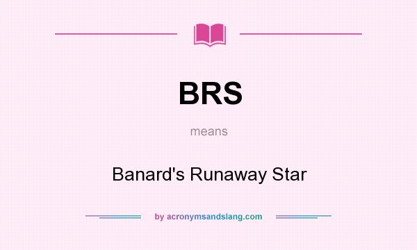 What does BRS mean? It stands for Banard`s Runaway Star