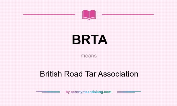 What does BRTA mean? It stands for British Road Tar Association