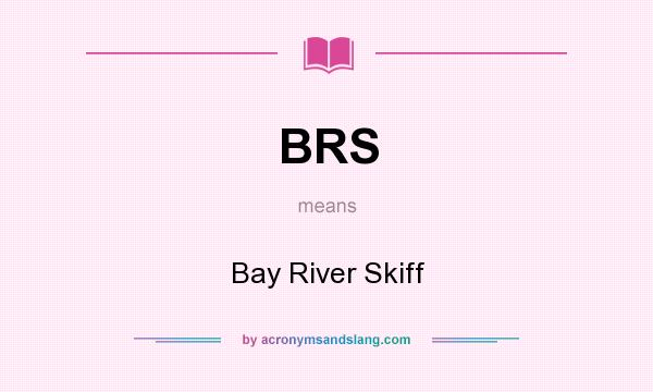 What does BRS mean? It stands for Bay River Skiff