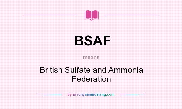 What does BSAF mean? It stands for British Sulfate and Ammonia Federation
