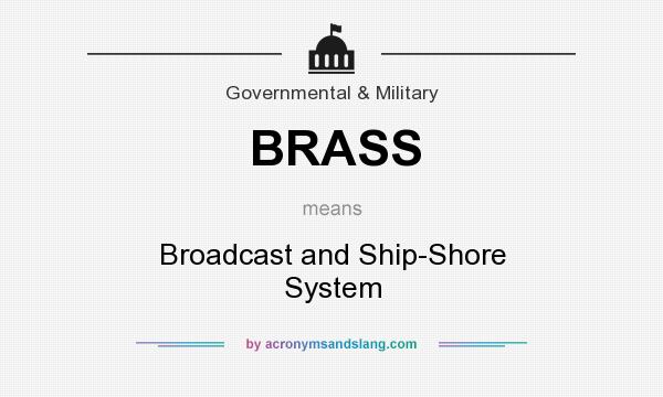 What does BRASS mean? It stands for Broadcast and Ship-Shore System