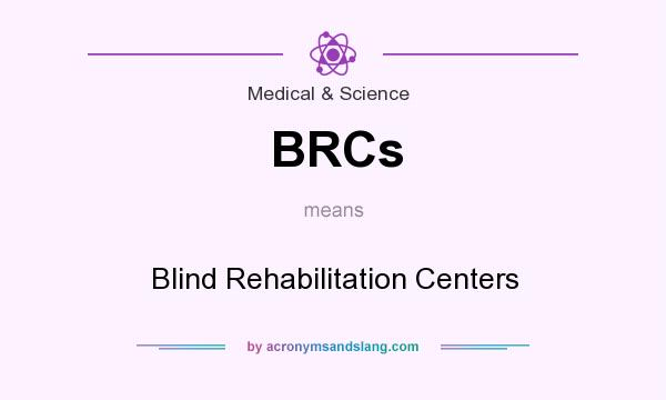 What does BRCs mean? It stands for Blind Rehabilitation Centers